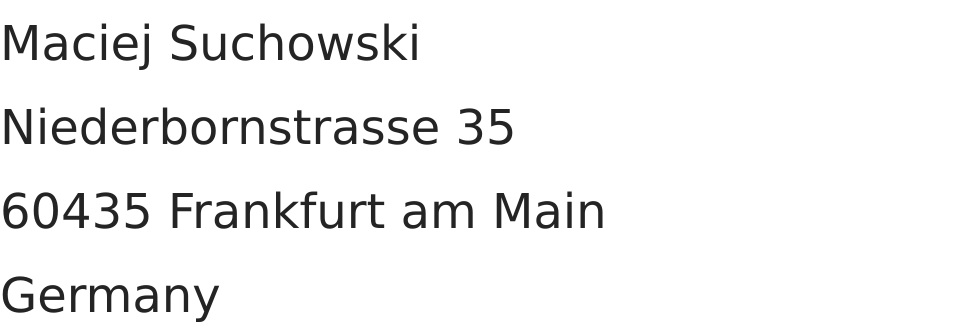 Maciej Suchowski, Niederbornstrasse 35, 60435 Frankfurt am Main, Germania