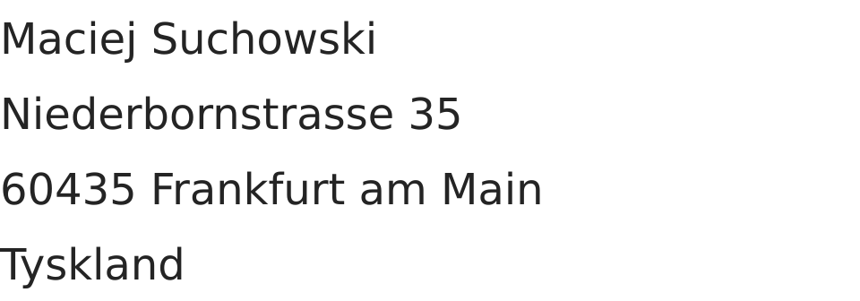 Maciej Suchowski, Niederbornstrasse 35, 60435 Frankfurt am Main, Tyskland