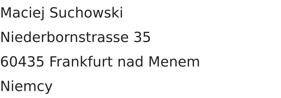 Maciej Suchowski, Niederbornstrasse 35, 60435 Frankfurt am Main, Niemcy